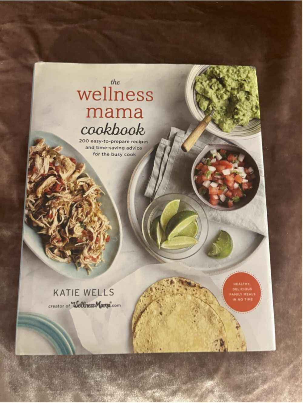 The Wellness Mama Cookbook: 200 Easy-To-Prepare Recipes and Time-Saving Advice